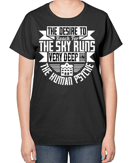 The desire to reach for the sky runs very deep in the human psyche Style 418# - architect-  Ladies T-Shirt