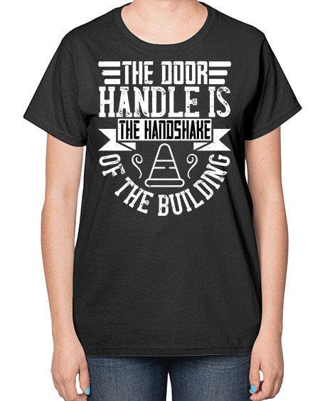 The door handle is the handshake of the building Style 420# - architect-  Ladies T-Shirt