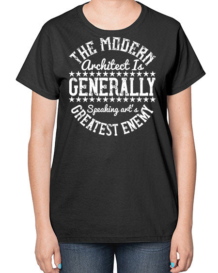 The modern architect is generally speaking arts greatest enemy Style 424# - architect-  Ladies T-Shirt