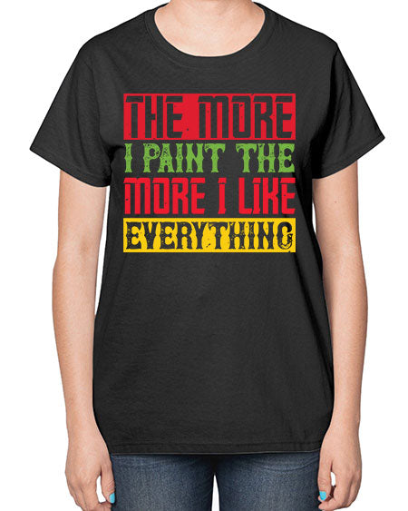 The more I paint the more I like everything Style 220# - kids-  Ladies T-Shirt