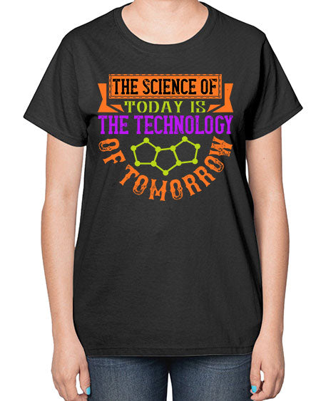 The science of today is the technology of tomorrow 305# - general science-  Ladies T-Shirt
