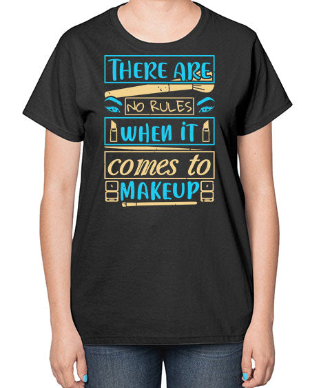 There are no rules when it comes to makeup Style 180# -makeup  Ladies T-Shirt