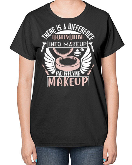 There is a difference between falling into makeup and applying makeup Style 178# -makeup  Ladies T-Shirt