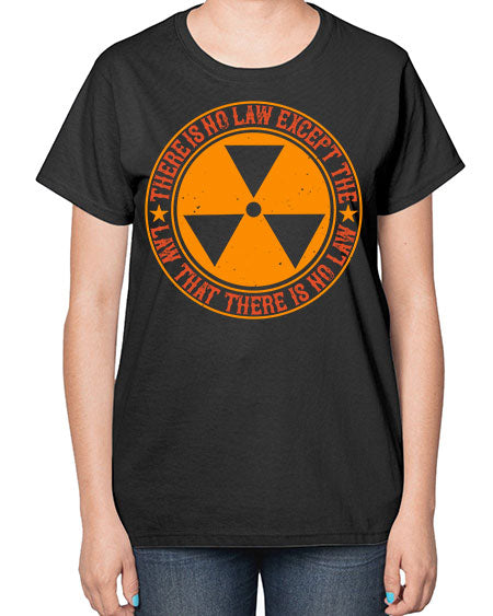There is no law except the law that there is no law 304# - general science-  Ladies T-Shirt