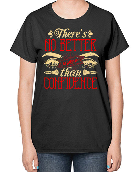There’s no better makeup than confidence Style 177# -makeup  Ladies T-Shirt