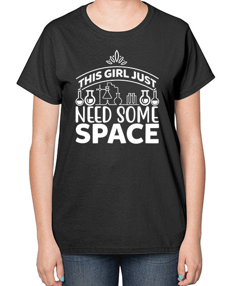 This Girl Just Need Some Space 1# - space-  Ladies T-Shirt