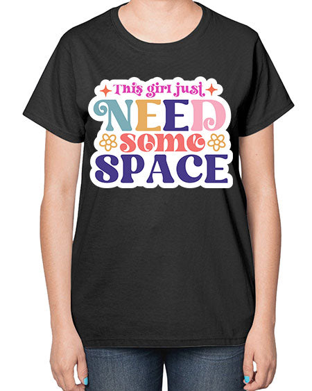 This girl just need some space 3# - space-  Ladies T-Shirt