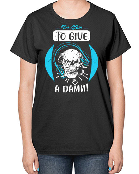 Too glam to give a damn Style 176# -makeup  Ladies T-Shirt