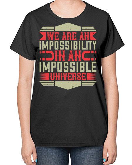 We are an impossibility in an impossible universe 299# - general science-  Ladies T-Shirt