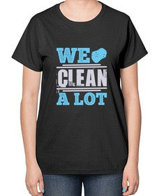 We clean a lot Style 466# - cleaner-  Ladies T-Shirt
