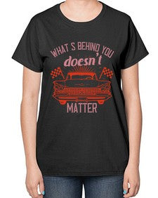 Whats behind you doesnt matter 85# - car-  Ladies T-Shirt