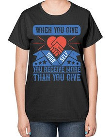 When you give yourself you receive more than you give Style 8# - volunteer-  Ladies T-Shirt