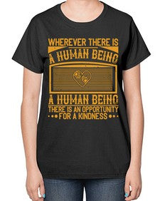 Wherever there is a human being there is an opportunity for a kindness Style 7# - volunteer-  Ladies T-Shirt