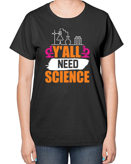 Yall Need Science 4# - general science-  Ladies T-Shirt