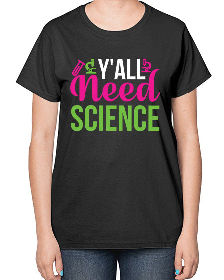 Yall Need Science 6# - general science-  Ladies T-Shirt