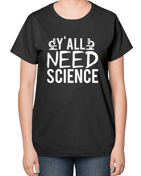 Yall Need Science 7# - general science-  Ladies T-Shirt