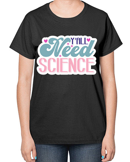 Yall need science 3# - general science-  Ladies T-Shirt