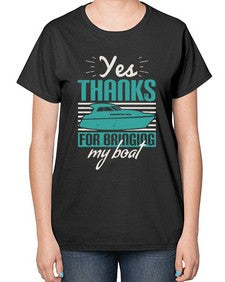 Yes thanks for bringing my boat 46# - boats-  Ladies T-Shirt