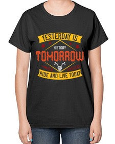 Yesterday is history tomorrow is a mystery ride and live today 79# - motorcycle-  Ladies T-Shirt