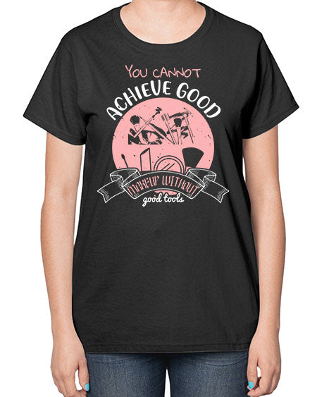 You cannot achieve good makeup without good tools Style 173# -makeup  Ladies T-Shirt