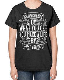You make a living by what you get You make a life by what you give Style 6# - volunteer-  Ladies T-Shirt