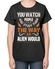 You watch people and stufey them 47# - ufo-  Ladies T-Shirt