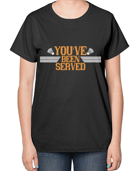 You’ve been served 1714# - badminton-  Ladies T-Shirt