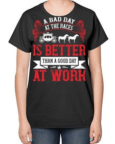 a bad day at the races is better than a good day at work Style 56# - horse-  Ladies T-Shirt