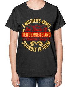 a mothers arms are made of tenderness and children sleep soundly in them 28# - parents day-  Ladies T-Shirt