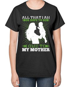 all that i am or hope to be i owe to my mother 44# - parents day-  Ladies T-Shirt