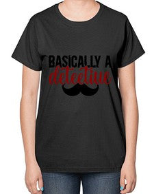 basically a deteetiue 249# - graphic-  Ladies T-Shirt