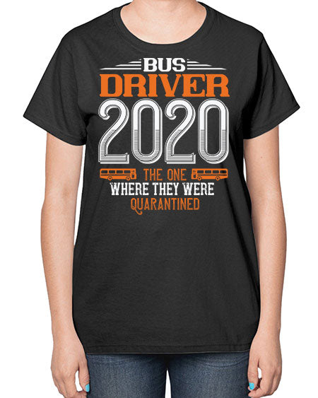 bus driver the one where they were quarantined Style 642# - Bus Driver-  Ladies T-Shirt