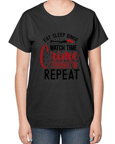 eat sleep binge watch time crime shows repeat 413# - true crime-  Ladies T-Shirt