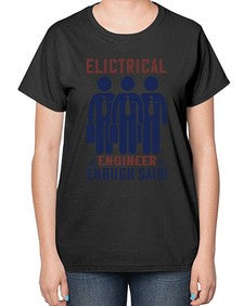 electrical engineer enough said Style 136# - engineer-  Ladies T-Shirt