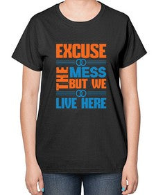 excuse the mess but we live here Style 155# - cleaner-  Ladies T-Shirt