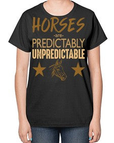 horses are unpredictable - horse-  Ladies T-Shirt