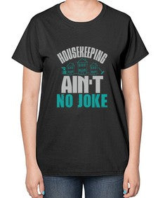 housekeeping aint no joke Style 179# - cleaner-  Ladies T-Shirt