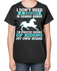 i dont need a knight in shining armor - horse-  Ladies T-Shirt