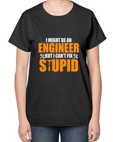 i might be an engineer but i cant fix stupid 910# - engineer-  Ladies T-Shirt