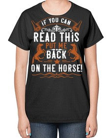 if you can read this put me back on the horse Style 37# - horse-  Ladies T-Shirt