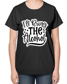 ill bring the alcohol 627# - funny-  Ladies T-Shirt