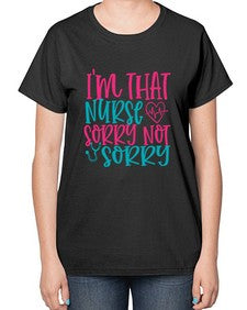 im that nurse sorry not sorry Style 236# - nurse-  Ladies T-Shirt