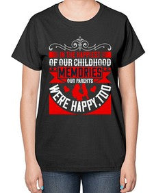 in the happiest of our childhood memories our parents were happy too 343# - parents day-  Ladies T-Shirt