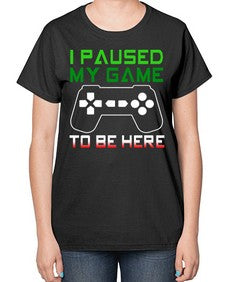 ipaused my game to be here 123# - video games-  Ladies T-Shirt
