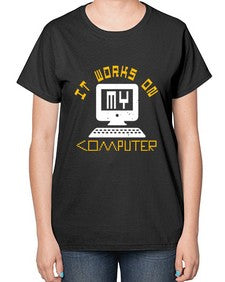 it works on my computer 30# - computer-  Ladies T-Shirt