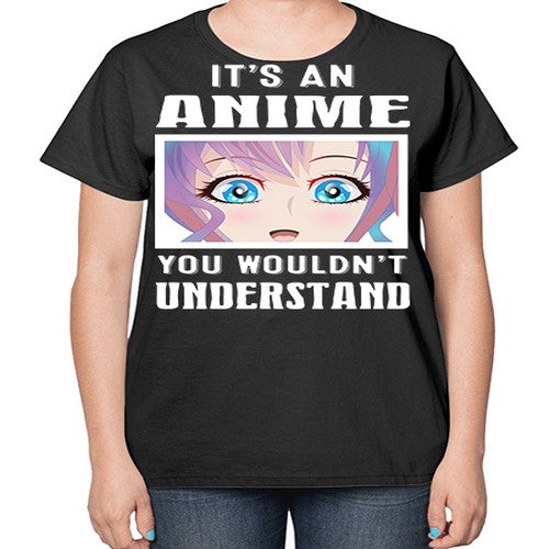its an anime you wouldnt understand251# - anime-  Ladies T-Shirt