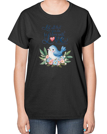 let all that you do, be done with love 59# - birds-  Ladies T-Shirt