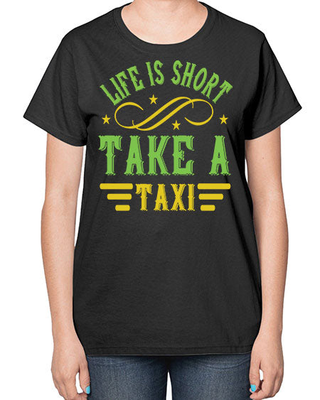 life is short take a taxi Style 1053# - Bus Driver-  Ladies T-Shirt