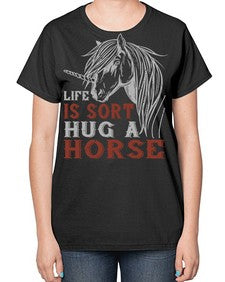 life is sort hug a horse Style 28# - horse-  Ladies T-Shirt
