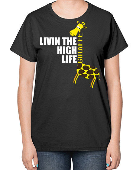 living the high life giraffe - giraffee-  Ladies T-Shirt